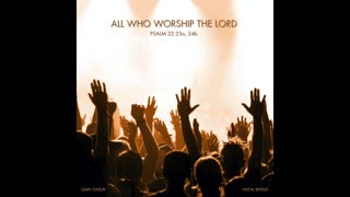 All Who Worship the LORD - Psalm 22:23a, 24b