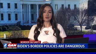 Biden's border policies are dangerous