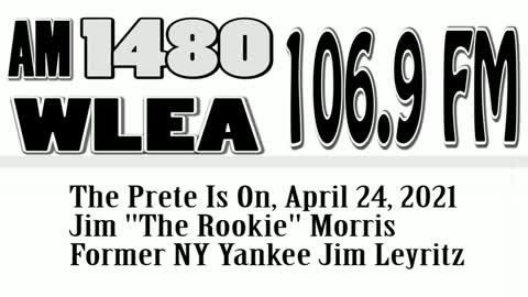 The Prete Is On, April 24, 2021, "The Rookie" Jim Morris, Former Yankee Jim Leyritz