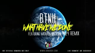 BTNH - What Have We Done Ft. Michael Jackson (2024 Remix)