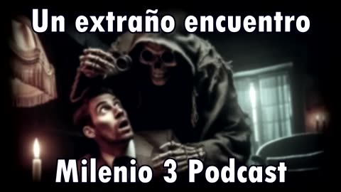 Un extraño encuentro - Milenio 3 Podcast