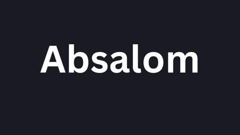 How to Pronounce "Absalom"