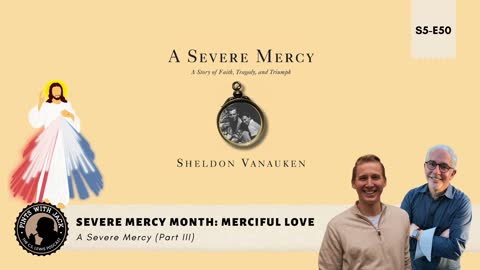 S5E50 – ASM – Severe Mercy Month (Part III): "Merciful Love"