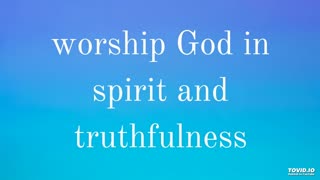 worship God in spirit and truthfulness