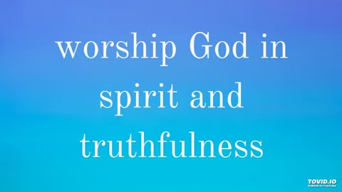 worship God in spirit and truthfulness