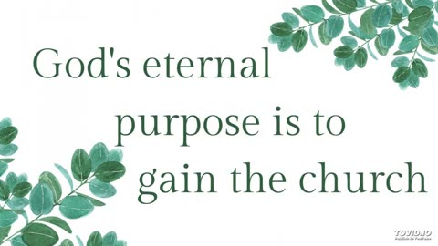 God's eternal purpose is to gain the church