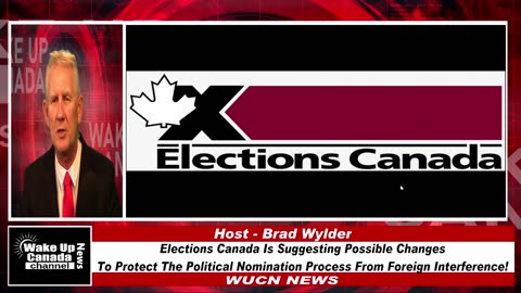 WUCN-Epi#216-Elections Canada Is Suggesting Possible Changes To Protect From Foreign Interference!