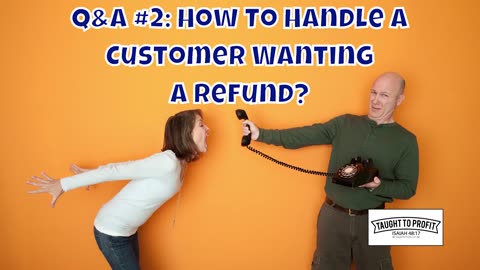 Q And A #2: How should I handle customer refunds, Especially If I Believe They Are Scamming Me?
