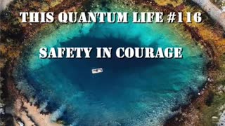 This Quantum Life #116 - Security In Courage