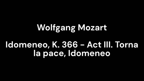 Idomeneo, K. 366 - Act III. Torna la pace, Idomeneo