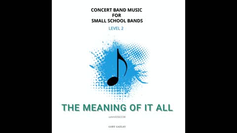 THE MEANING OF IT ALL – (Concert Band Program Music) – Gary Gazlay