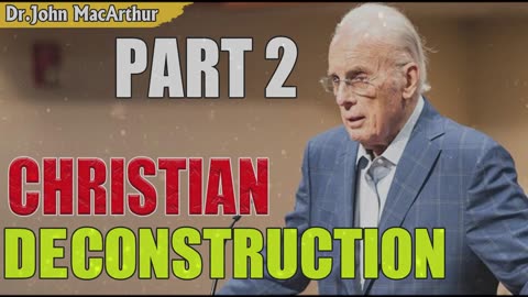 2-Podcast John Macarthur ➤ Christian Deconstruction, Part 2.