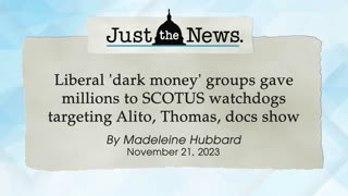 Liberal 'dark money' groups gave millions to SCOTUS watchdogs, docs show - Just the News Now