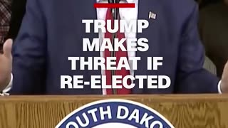 Trump makes threat if re-elected..