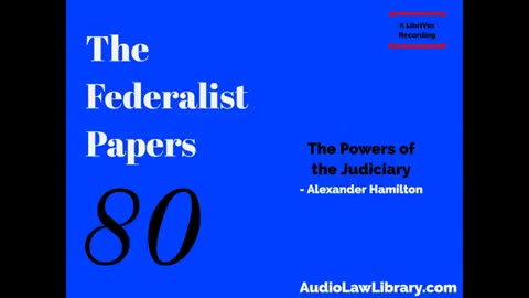 Federalist Papers - #80 The Powers of the Judiciary (Audiobook)