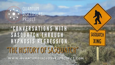Conversation with Sasquatch, Quantum Disclosure Project,