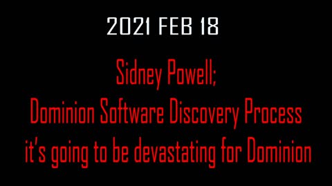 2021 FEB 18 Sidney Powell; Dominion Software Discovery Process it is going to be devastating