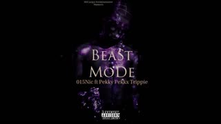 015Nic ft. Pekky Pekkx Trippie- Beast Mode(OFFICIAL AUDIO)