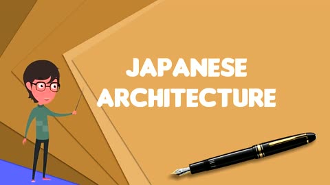 What is Japanese architecture, Explain Japanese architecture, Define Japanese architecture