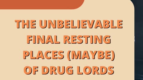 The Unbelievable Final Resting Places, (Maybe) of Drug Lords.