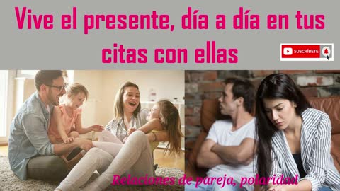 Vive el presente, día a día en tus relaciones con ellas 👩‍🦰👩💃