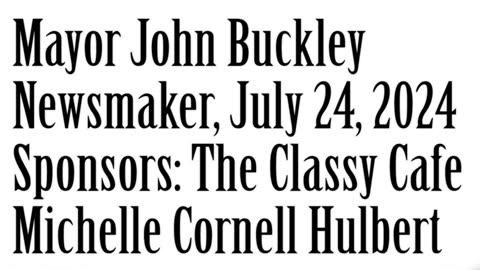 Wlea Newsmaker, July 24, 2024, Mayor John Buckley