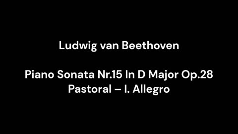 Ludwig van Beethoven - Piano Sonata Nr.15 In D Major Op.28 Pastoral – I. Allegro