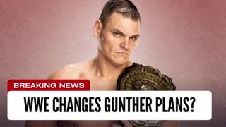 WWE Changes Gunther Plans?