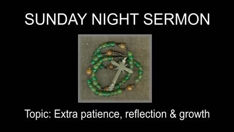 Sunday Night Sermon: Extra Patience, Reflection & Growth 🙏