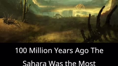 100 Million years ago Sahara Desert