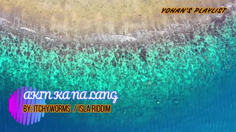 Akin ka na lang - Itchyworms │Isla Riddim Reggae Rendition