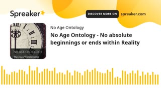 No Age Ontology - No absolute beginnings or ends within Reality