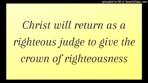 Christ will return as a righteous judge to give the crown of righteousness