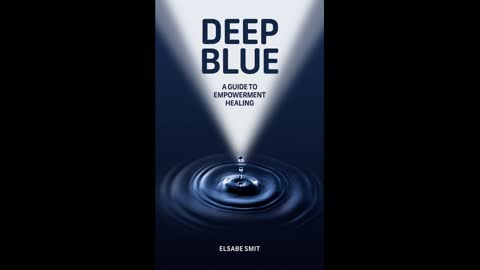Deep blue A guide to empowerment healing Elsabe Smit