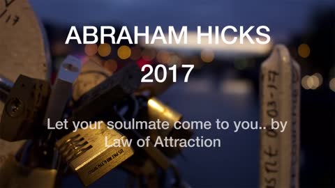 Abraham Hicks - Your Soulmate Will Enter Your Life (WATCH THIS!!)