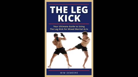 The Leg Kick: Your Ultimate Guide to Using The LEG KICK for MIXED MARTIAL ARTS