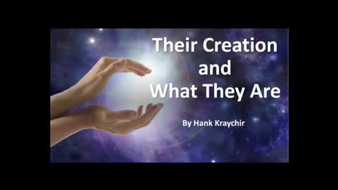 THEIR CREATION AND WHAT THEY ARE