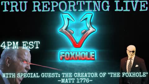 TRU REPORTING LIVE: with Special Guest "The Creator of The Foxhole" -Matt 1776-!!