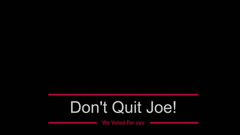 Don't Quit Joe...Fight for your voters