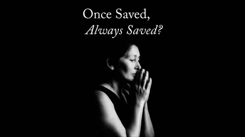 Once Saved, Always Saved: This doctrine is confusion