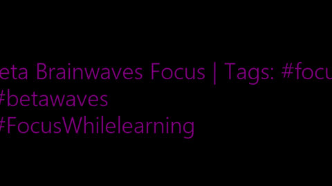 beta_brainwaves_focus_20Hz__focus_ _betawaves_ _FocusWhilelearning_17116278092406895