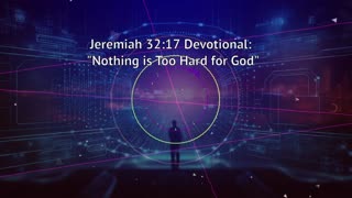 Jeremiah 32:17 Devotional: "Nothing is Too Hard for God"
