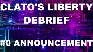 Announcement! | Clato's Liberty Debrief #0