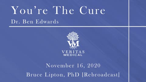 You're The Cure, November 16, 2020 - Dr. Ben Edwards with Bruce Lipton, PhD [REBROADCAST]