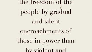 "abridgment of the freedom of the people by gradual and silent encroachments..."