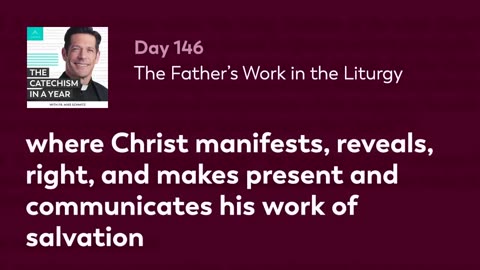 Day 146: The Father’s Work in the Liturgy — The Catechism in a Year (with Fr. Mike Schmitz)