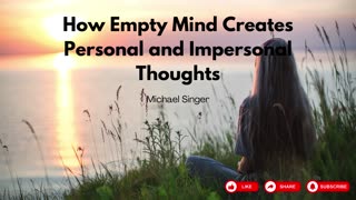 Michael Singer - How Empty Mind Creates Personal and Impersonal Thoughts