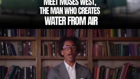 Moses West (Created water from Air)