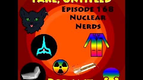 Fake, Untitled Podcast: Episode 168 - Nuclear Nerds