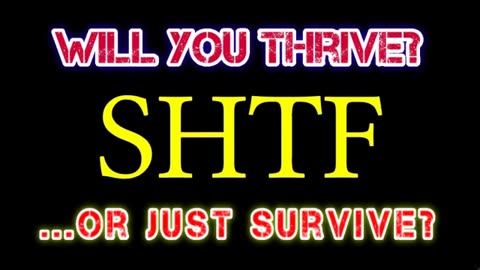 Will You Thrive? Just Survive? Or Die? When Does The SHTF?